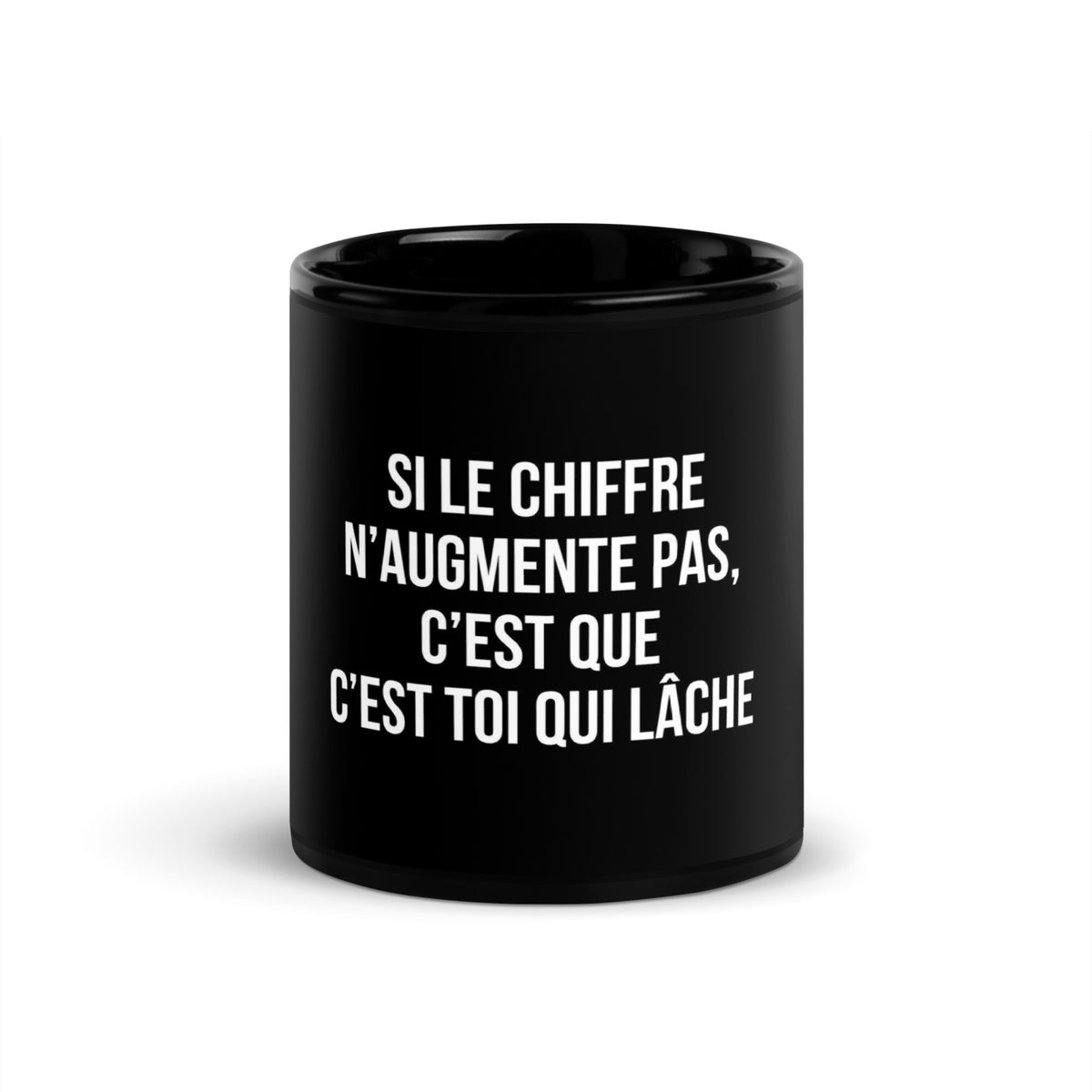 Mug noir de face — Si le chiffre n’augmente pas, c’est que c’est toi qui lâche
