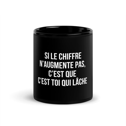 Mug noir de face — Si le chiffre n’augmente pas, c’est que c’est toi qui lâche