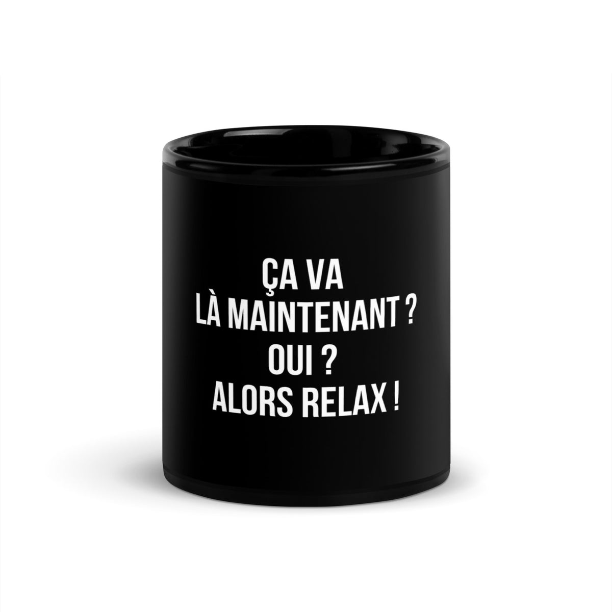 Mug noir de face — Ça va maintenant ? Oui ? Alors relax !
