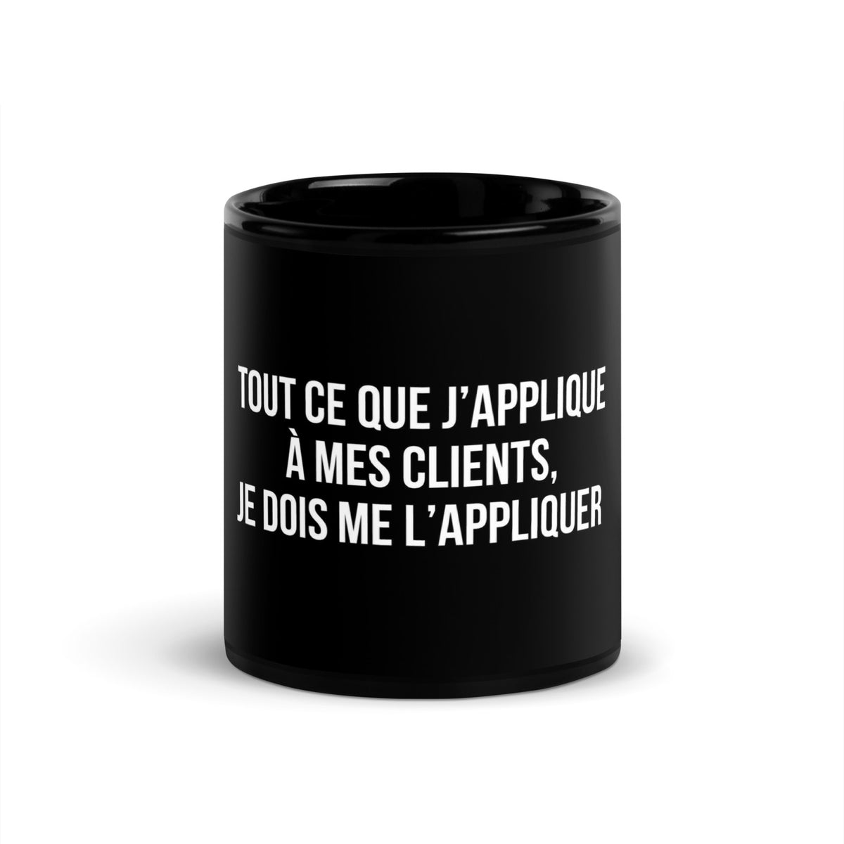 Mug noir de face — Tout ce que j’applique à mes clients, je dois me l’appliquer