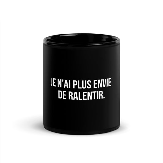 Mug noir de face — Je n’ai plus envie de ralentir