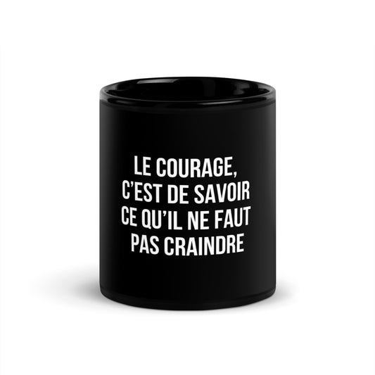Mug noir de face — Le courage, c’est de savoir ce qu’il ne faut pas craindre
