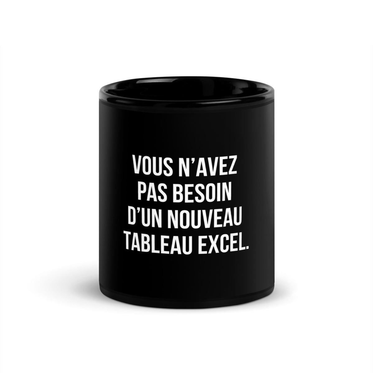 Mug noir de face — Vous n’avez pas besoin d’un nouveau tableau Excel
