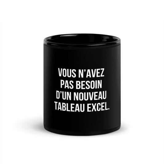 Mug noir de face — Vous n’avez pas besoin d’un nouveau tableau Excel