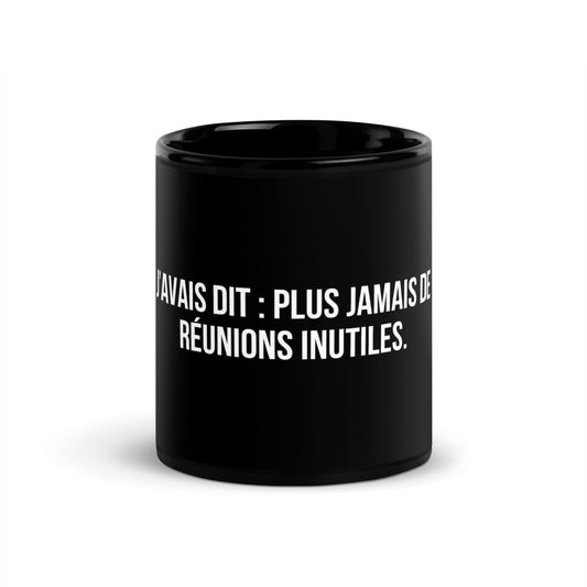 Mug noir de face — J’avais dit : plus jamais de réunions inutiles