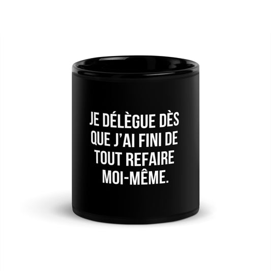 Mug noir de face — Je délègue dès que j’ai fini de tout refaire moi-même