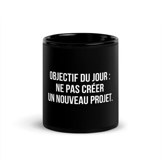 Mug noir de face — Objectif du jour : ne pas créer un nouveau projet