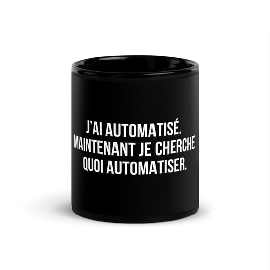 Mug noir de face — J’ai automatisé. Maintenant je cherche quoi automatiser