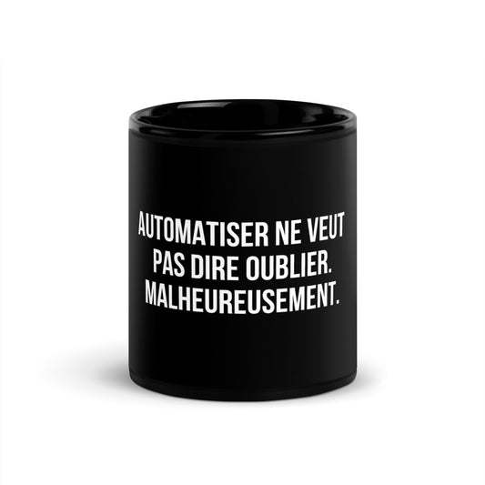Mug noir de face — Automatiser ne veut pas dire oublier. Malheureusement