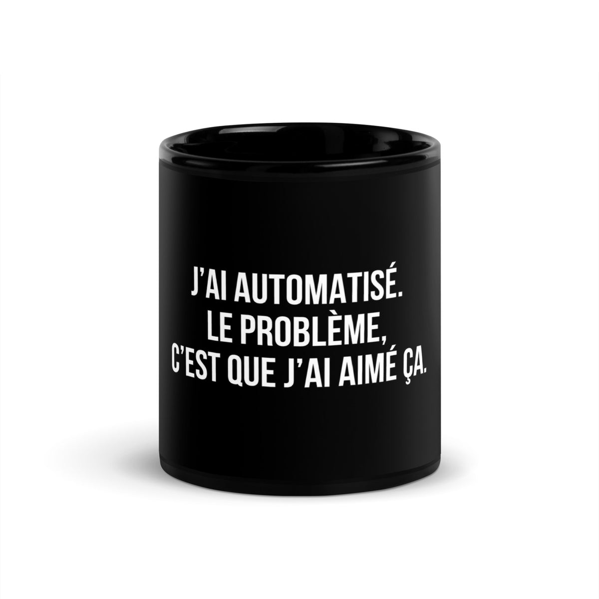 Mug noir de face — J’ai automatisé. Le problème, c’est que j’ai aimé ça