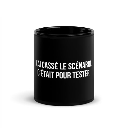 Mug noir de face — J’ai cassé le scénario. C’était pour tester