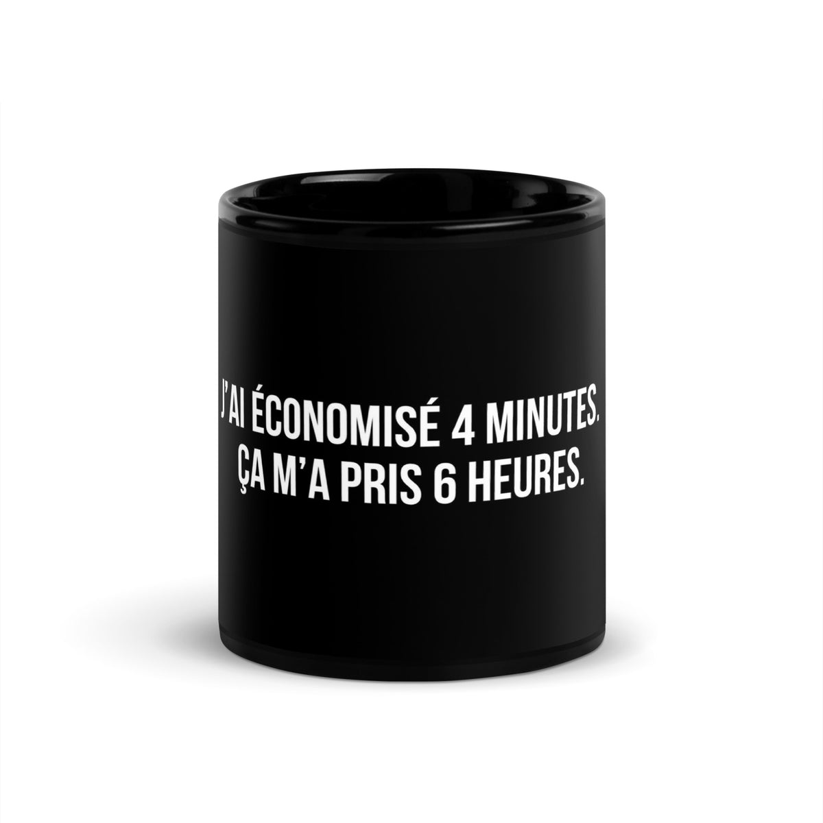Mug noir de face — J’ai économisé 4 minutes. Ça m’a pris 6 heures