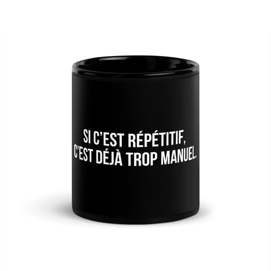 Mug noir de face — Si c’est répétitif, c’est déjà trop manuel