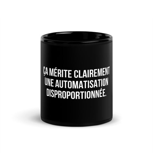 Mug noir de face — Ça mérite clairement une automatisation disproportionnée