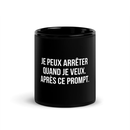 Mug noir de face — Je peux arrêter quand je veux. Après ce prompt