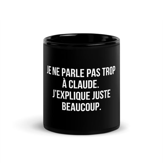Mug noir de face — Je ne parle pas trop à Claude. J’explique juste beaucoup