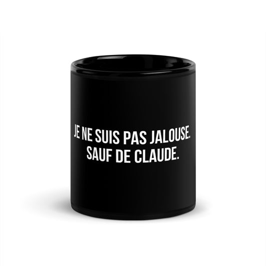 Mug noir de face — Je ne suis pas jalouse. Sauf de Claude