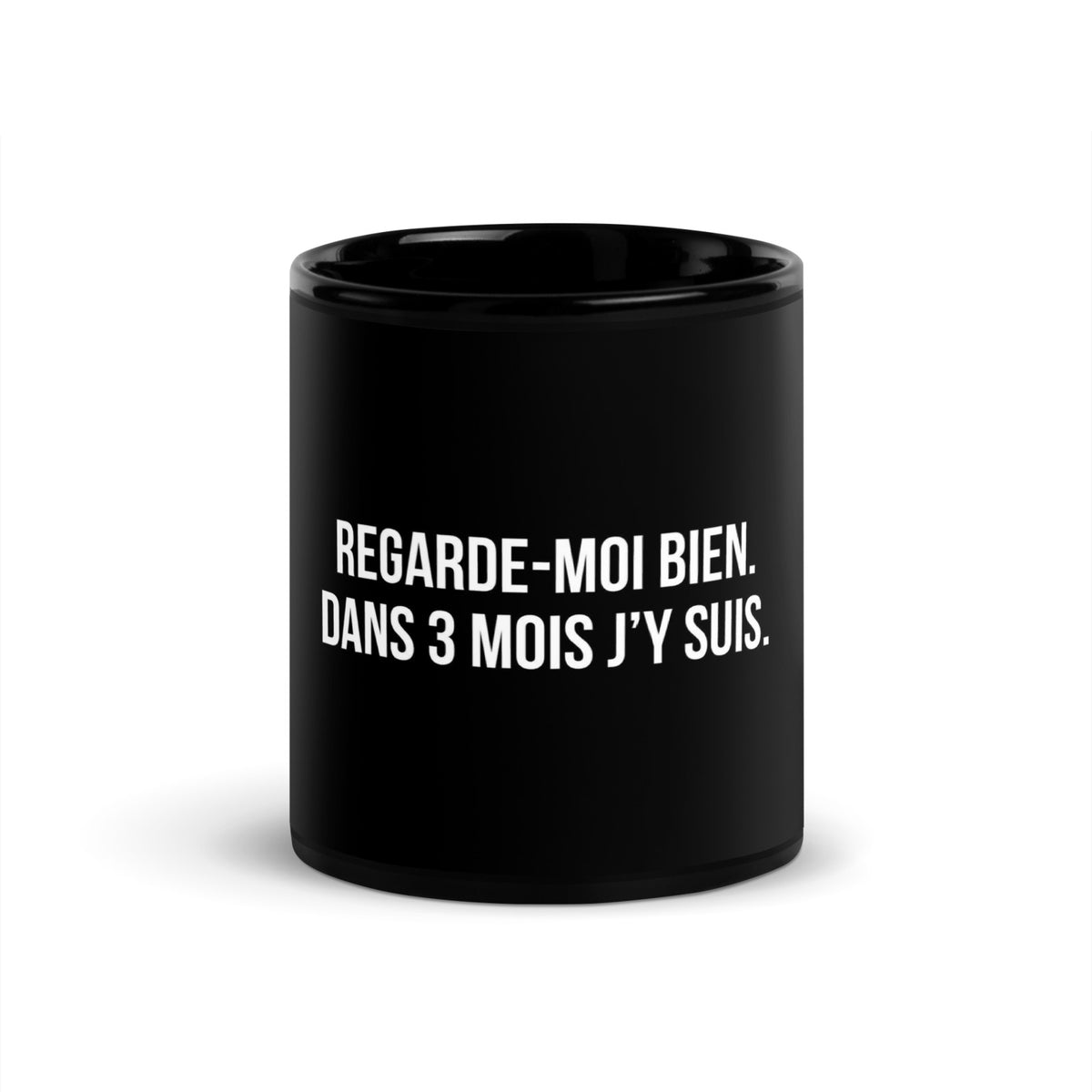 Mug noir de face — Regarde-moi bien. Dans 3 mois j’y suis